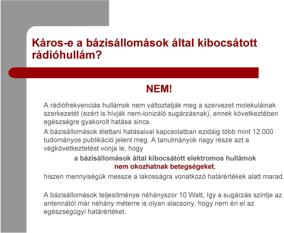 A bázisállomások élettani hatásaival kapcsolatban ezidáig több mint 12.000 tudományos publikáció jelent meg.