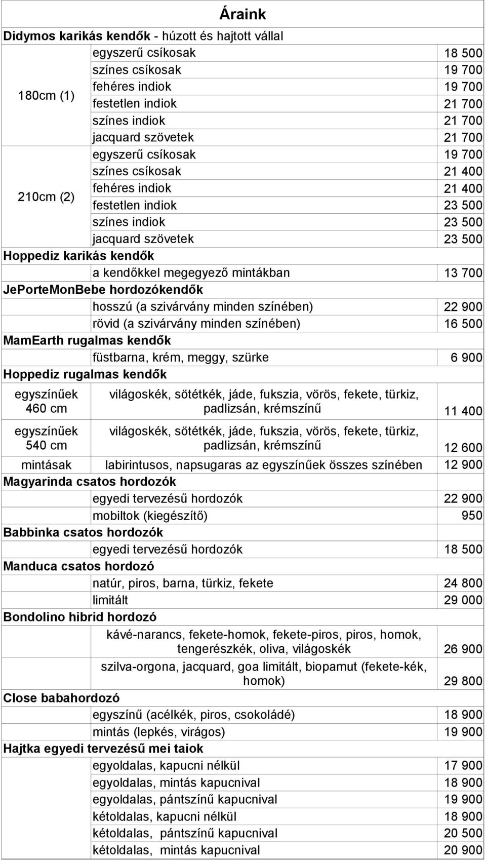 rövid (a szivárvány minden színében) MamEarth rugalmas kendők füstbarna, krém, meggy, szürke Hoppediz rugalmas kendők egyszínűek 460 cm egyszínűek 540 cm mintásak labirintusos, napsugaras az