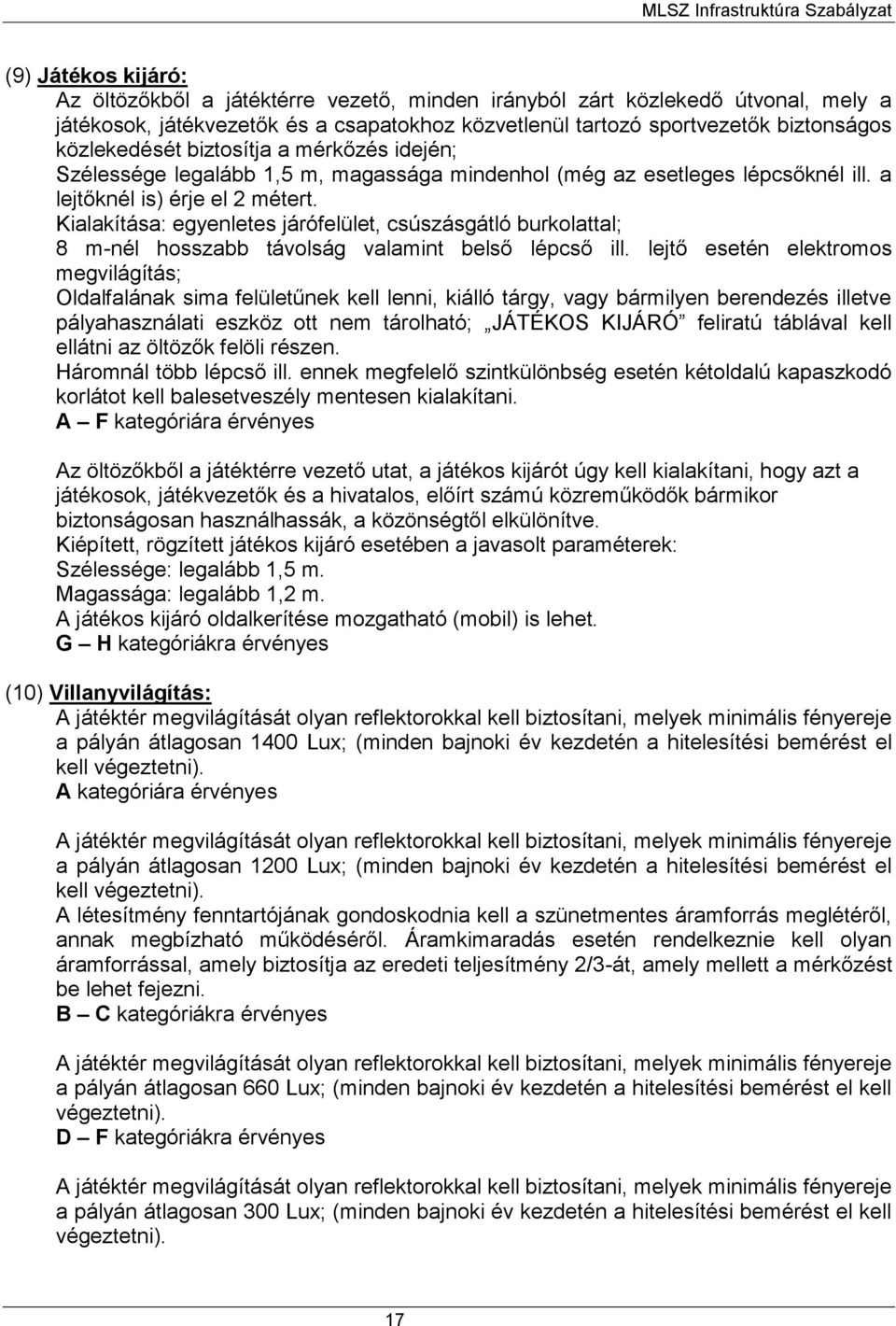 Kialakítása: egyenletes járófelület, csúszásgátló burkolattal; 8 m-nél hosszabb távolság valamint belső lépcső ill.