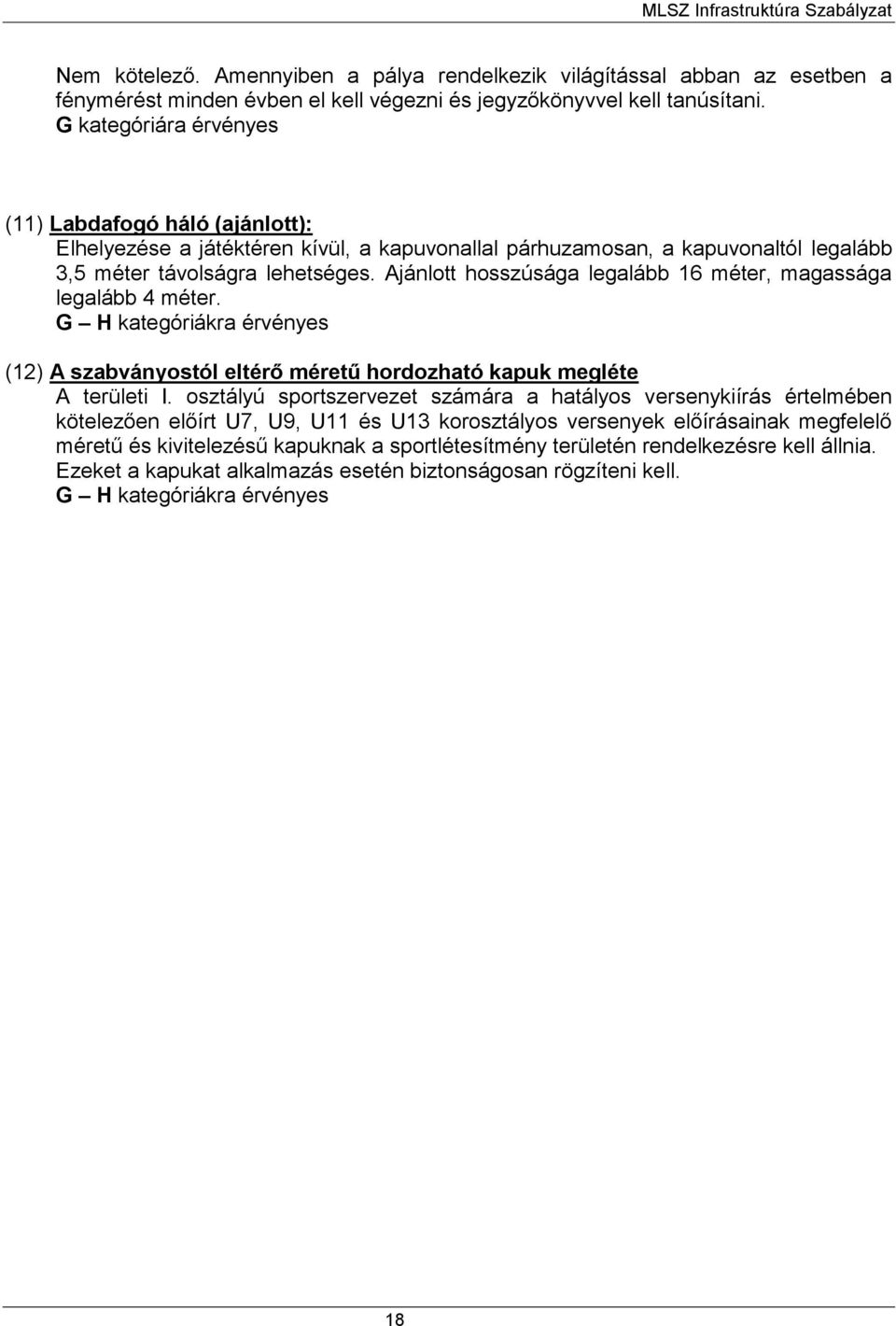 Ajánlott hosszúsága legalább 16 méter, magassága legalább 4 méter. G H kategóriákra érvényes (12) A szabványostól eltérő méretű hordozható kapuk megléte A területi I.