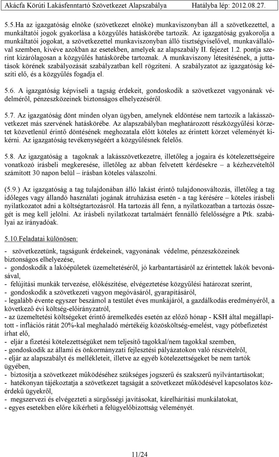 pontja szerint kizárólagosan a közgyűlés hatáskörébe tartoznak. A munkaviszony létesítésének, a juttatások körének szabályozását szabályzatban kell rögzíteni.