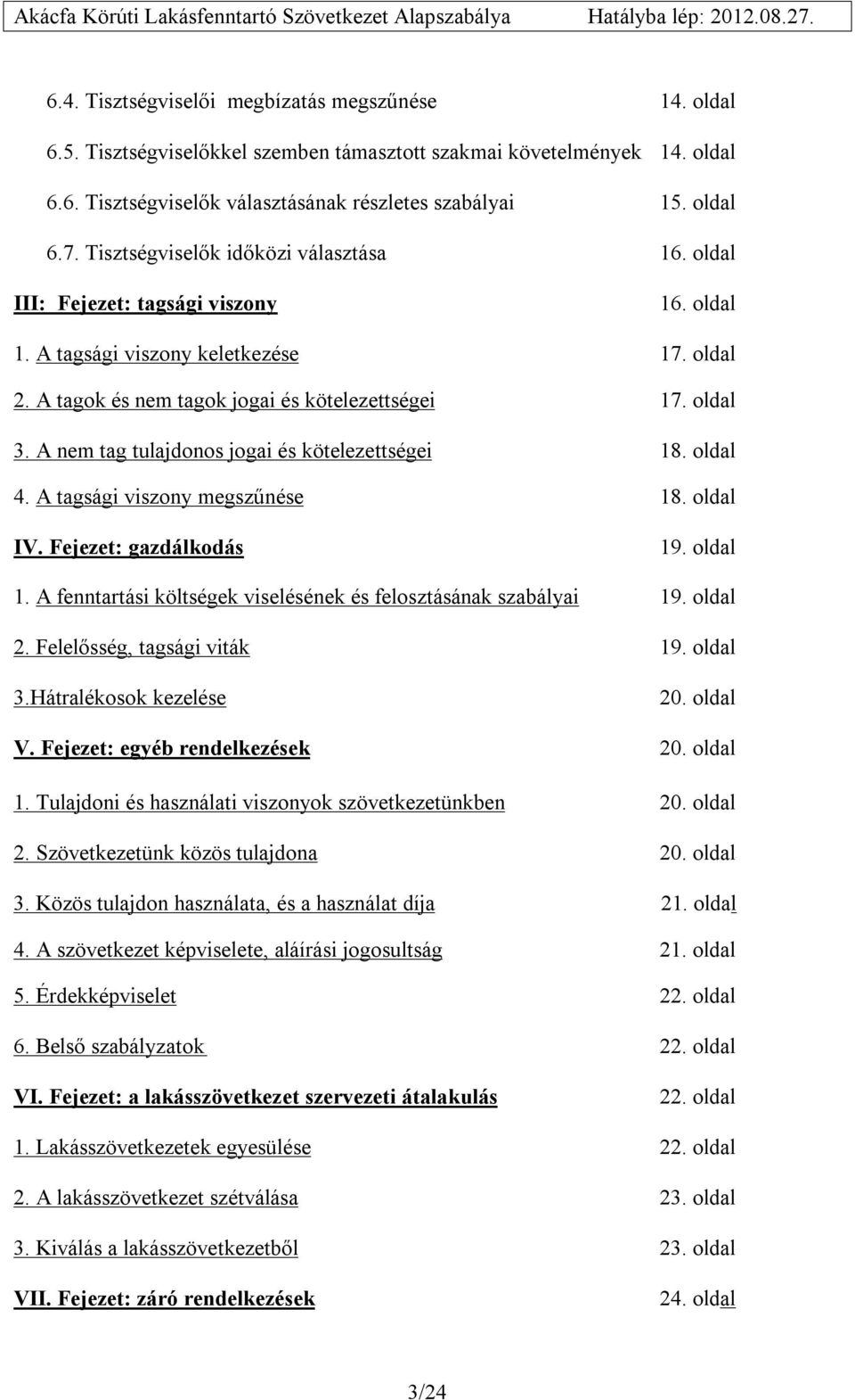 A nem tag tulajdonos jogai és kötelezettségei 18. oldal 4. A tagsági viszony megszűnése 18. oldal IV. Fejezet: gazdálkodás 19. oldal 1.