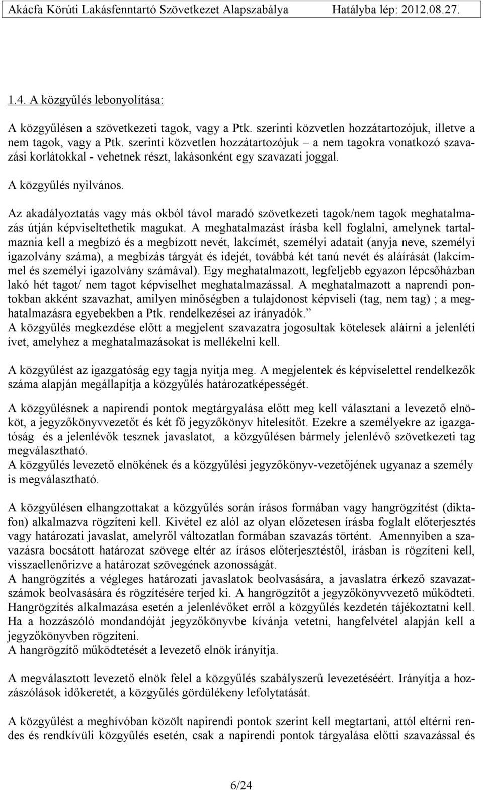 Az akadályoztatás vagy más okból távol maradó szövetkezeti tagok/nem tagok meghatalmazás útján képviseltethetik magukat.