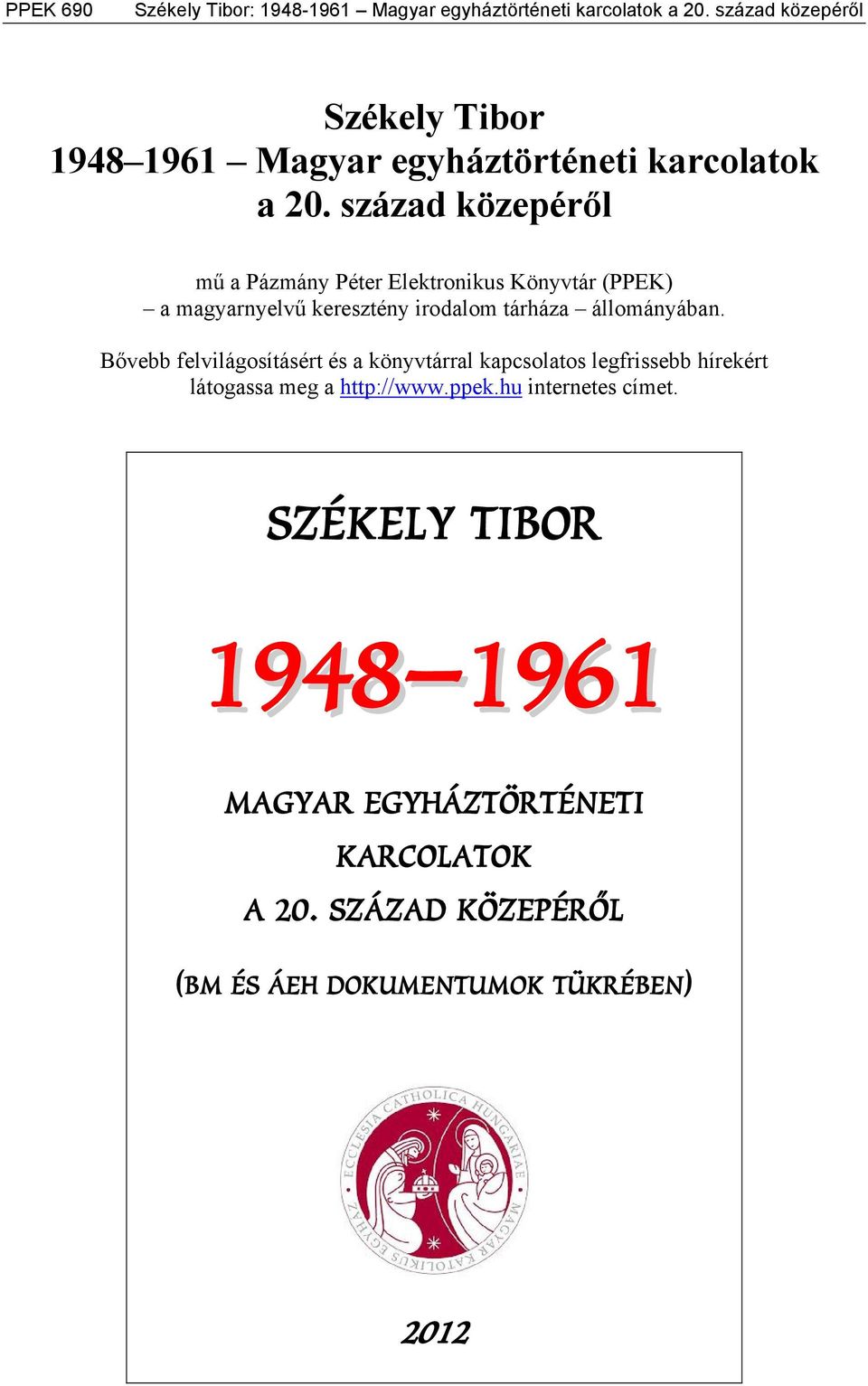 század közepéről mű a Pázmány Péter Elektronikus Könyvtár (PPEK) a magyarnyelvű keresztény irodalom tárháza állományában.