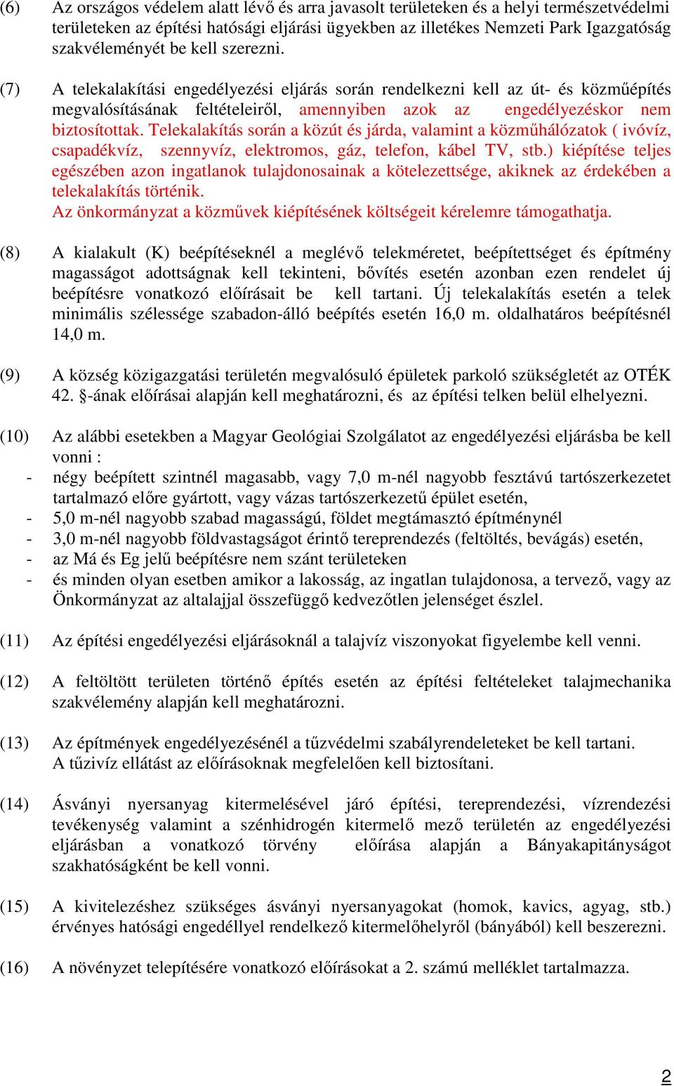 Telekalakítás során a közút és járda, valamint a közműhálózatok ( ivóvíz, csapadékvíz, szennyvíz, elektromos, gáz, telefon, kábel TV, stb.