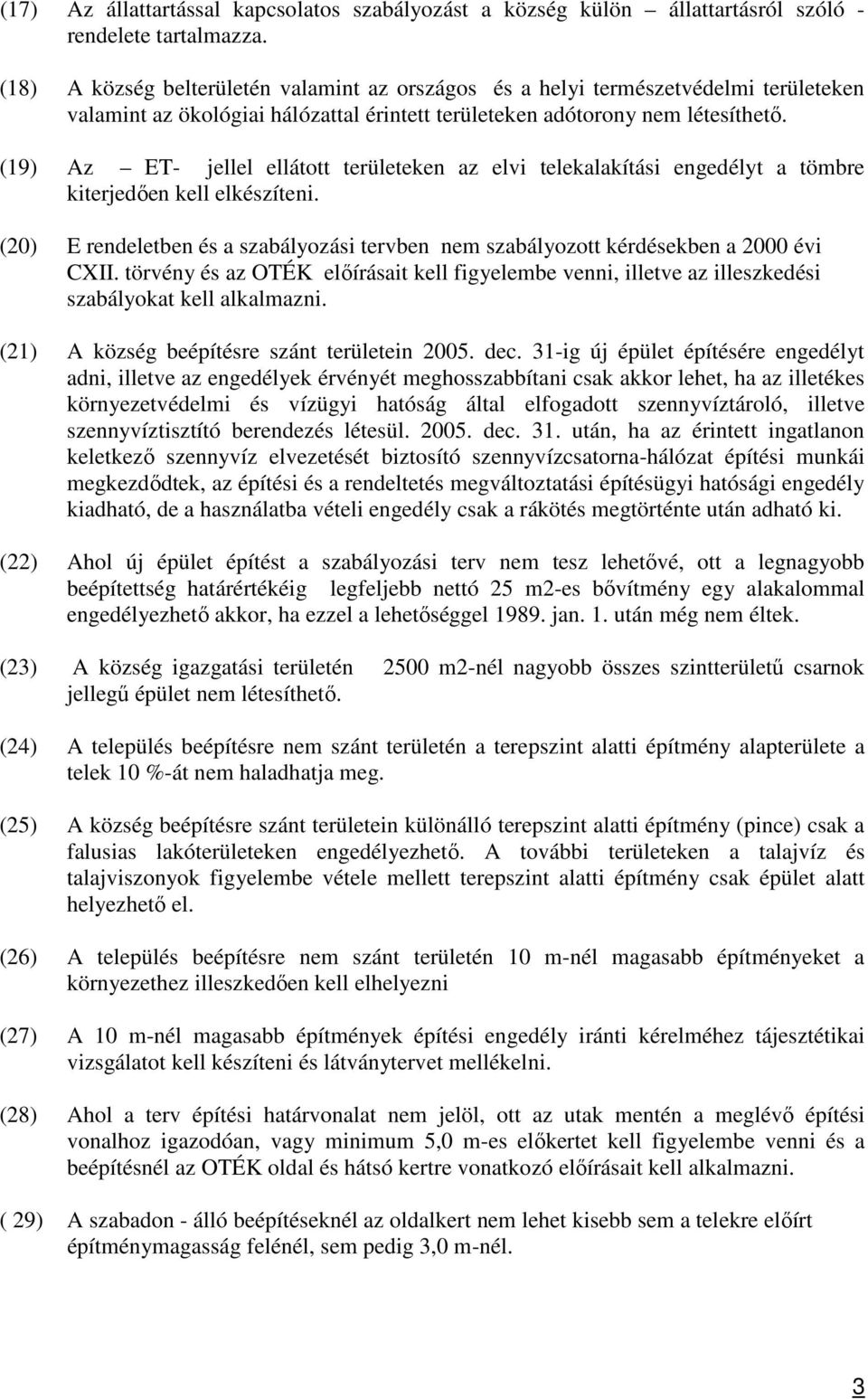 (19) Az ET- jellel ellátott területeken az elvi telekalakítási engedélyt a tömbre kiterjedően kell elkészíteni.