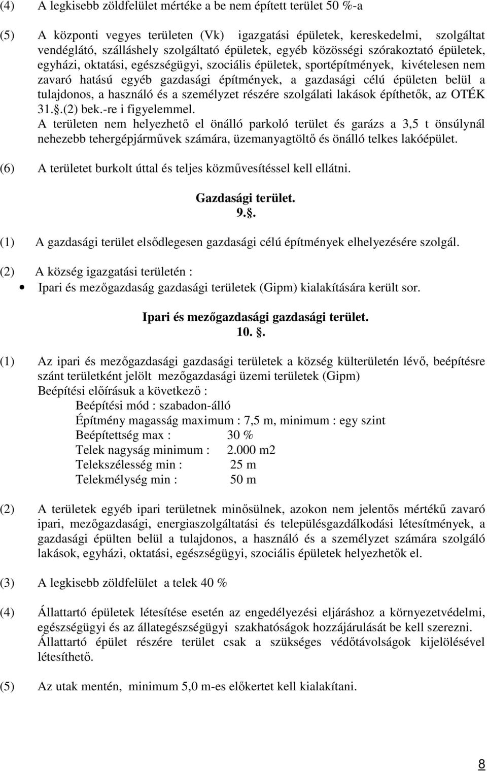 a tulajdonos, a használó és a személyzet részére szolgálati lakások építhetők, az OTÉK 31..(2) bek.-re i figyelemmel.