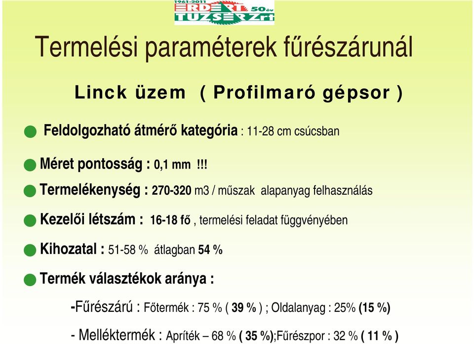 !! Termelékenység : 270-320 m3 / műszak alapanyag felhasználás Kezelői létszám : 16-18 fő, termelési feladat