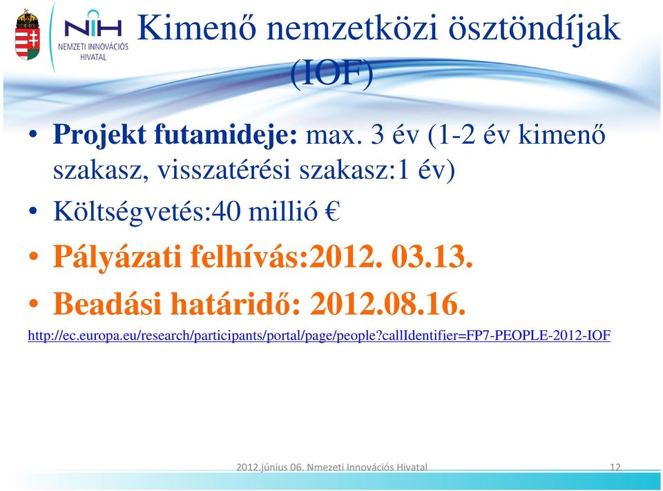 Pályázati felhívás:2012. 03.13. Beadási határidı: 2012.08.16. http://ec.europa.