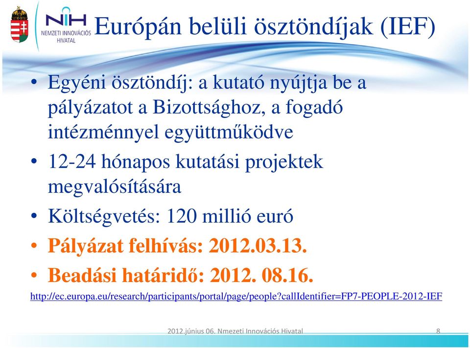 millió euró Pályázat felhívás: 2012.03.13. Beadási határidı: 2012. 08.16. http://ec.europa.