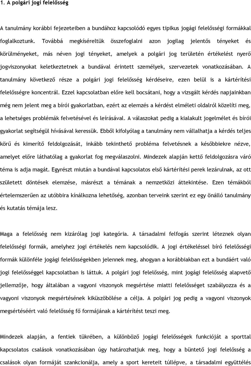 érintett személyek, szervezetek vonatkozásában. A tanulmány következő része a polgári jogi felelősség kérdéseire, ezen belül is a kártérítési felelősségre koncentrál.