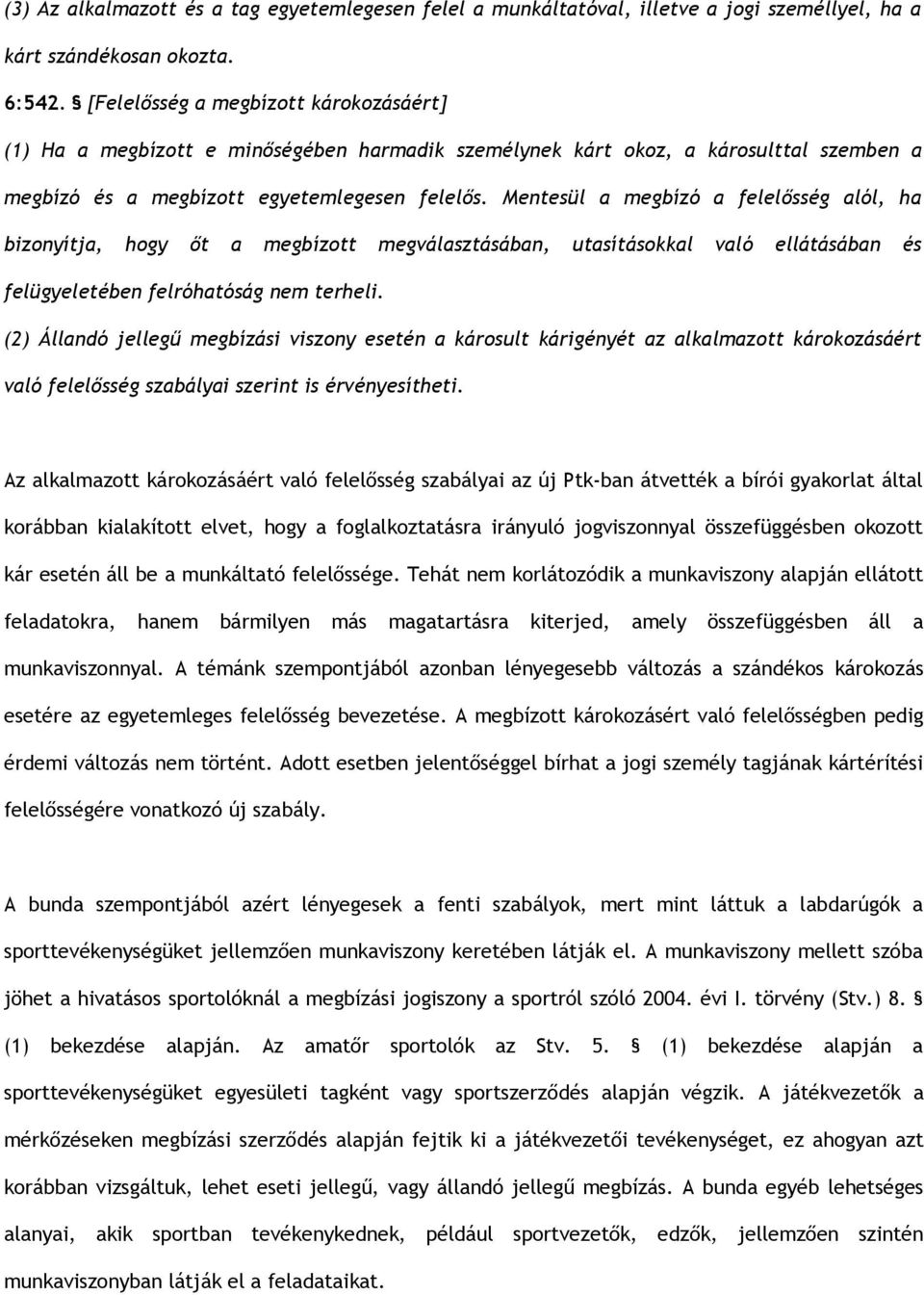 Mentesül a megbízó a felelősség alól, ha bizonyítja, hogy őt a megbízott megválasztásában, utasításokkal való ellátásában és felügyeletében felróhatóság nem terheli.