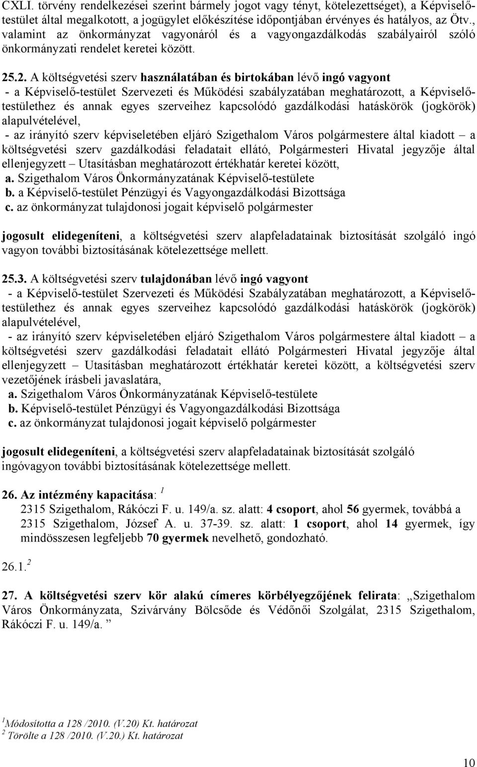 .2. A költségvetési szerv használatában és birtokában lévő ingó vagyont - a Képviselő-testület Szervezeti és Működési szabályzatában meghatározott, a Képviselőtestülethez és annak egyes szerveihez