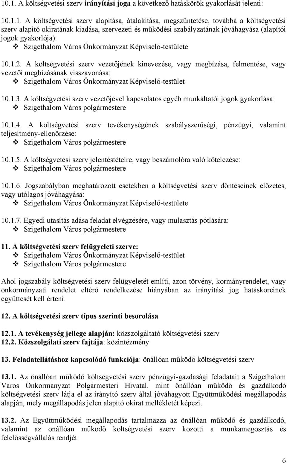 A költségvetési szerv vezetőjének kinevezése, vagy megbízása, felmentése, vagy vezetői megbízásának visszavonása: Szigethalom Város Önkormányzat Képviselő-testület 10.1.3.