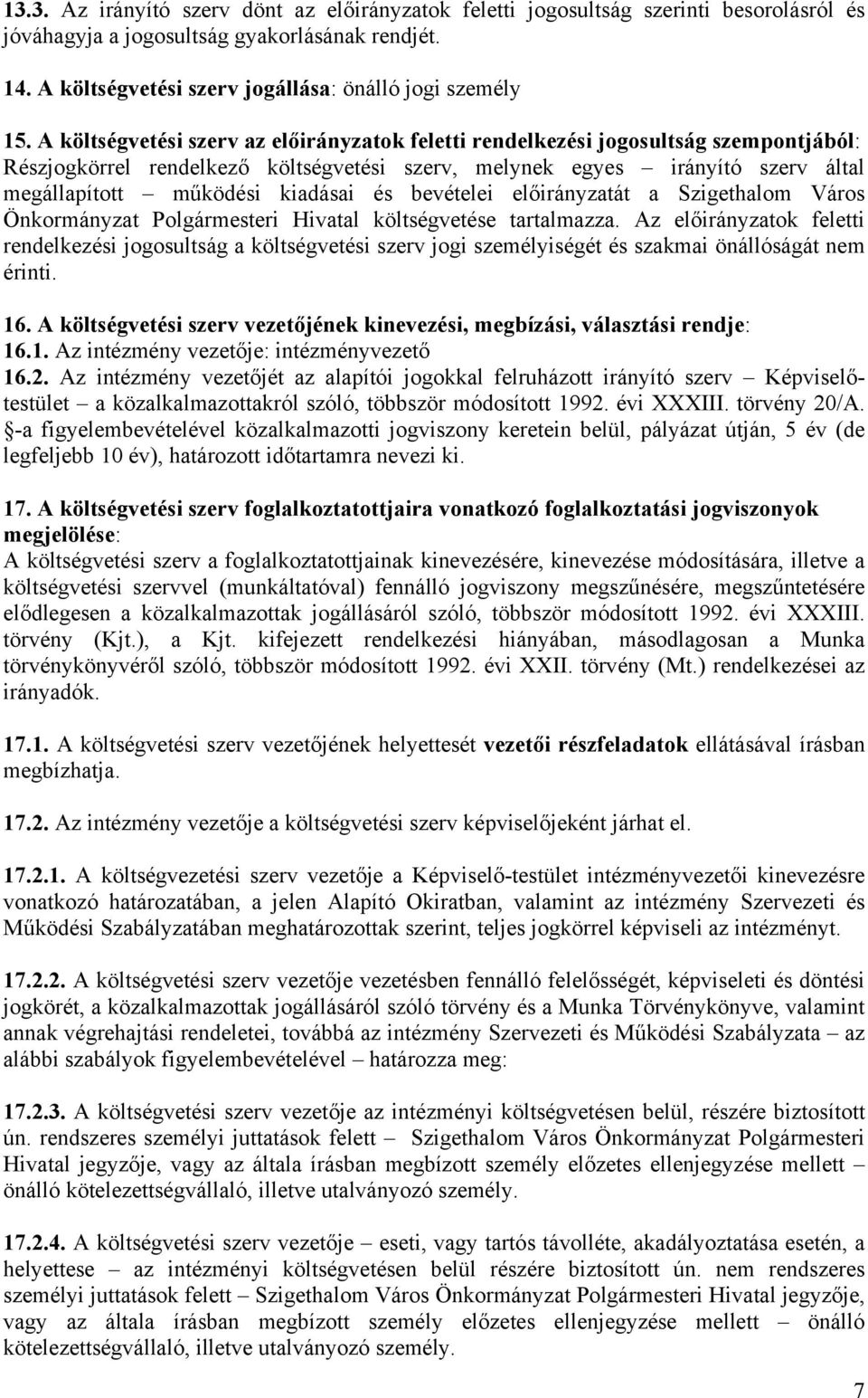 és bevételei előirányzatát a Szigethalom Város Önkormányzat Polgármesteri Hivatal költségvetése tartalmazza.