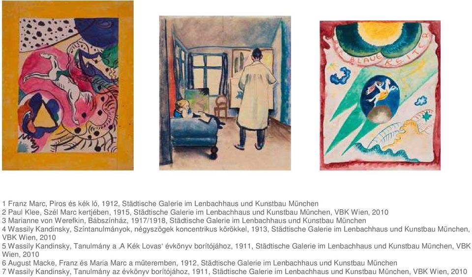 Galerie im Lenbachhaus und Kunstbau München, VBK Wien, 2010 5 Wassily Kandinsky, Tanulmány a A Kék Lovas évkönyv borítójához, 1911, Städtische Galerie im Lenbachhaus und Kunstbau München, VBK Wien,