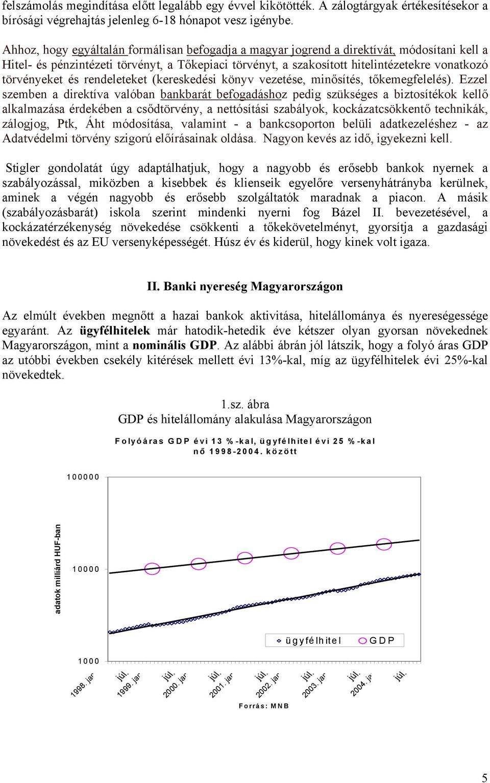 törvényeket és rendeleteket (kereskedési könyv vezetése, minősítés, tőkemegfelelés).