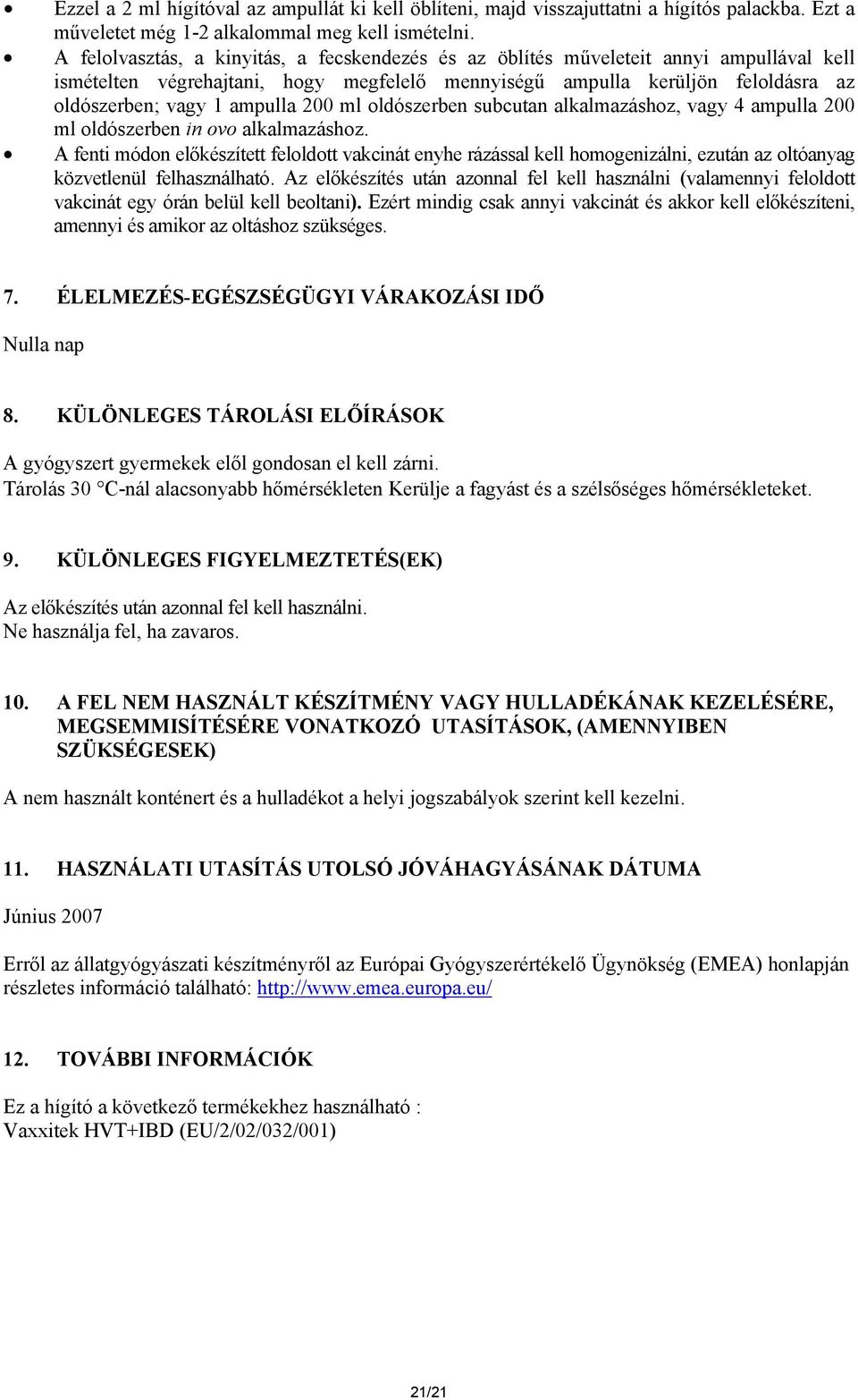 200 ml oldószerben subcutan alkalmazáshoz, vagy 4 ampulla 200 ml oldószerben in ovo alkalmazáshoz.