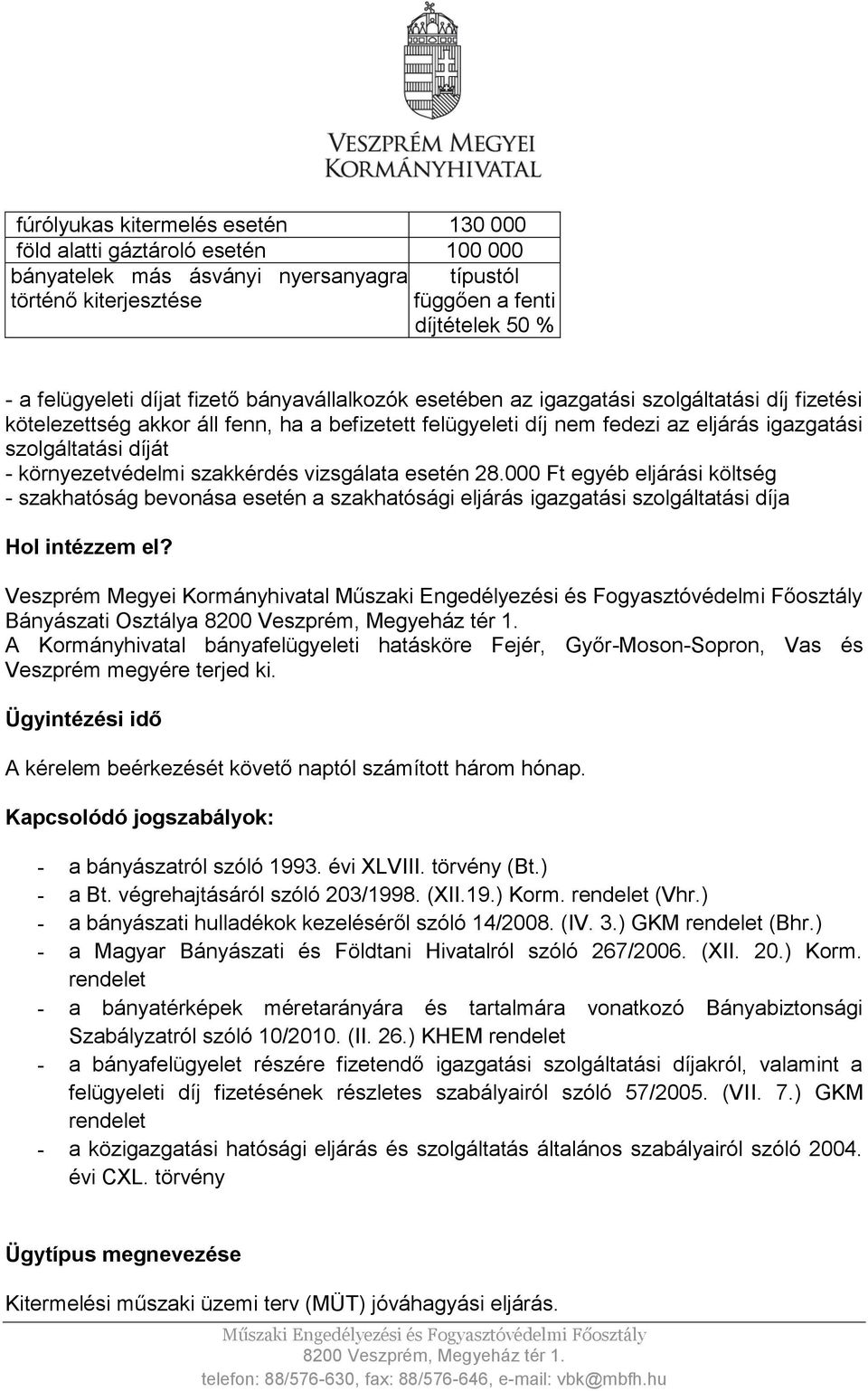 környezetvédelmi szakkérdés vizsgálata esetén 28.000 Ft egyéb eljárási költség - szakhatóság bevonása esetén a szakhatósági eljárás igazgatási szolgáltatási díja Hol intézzem el?