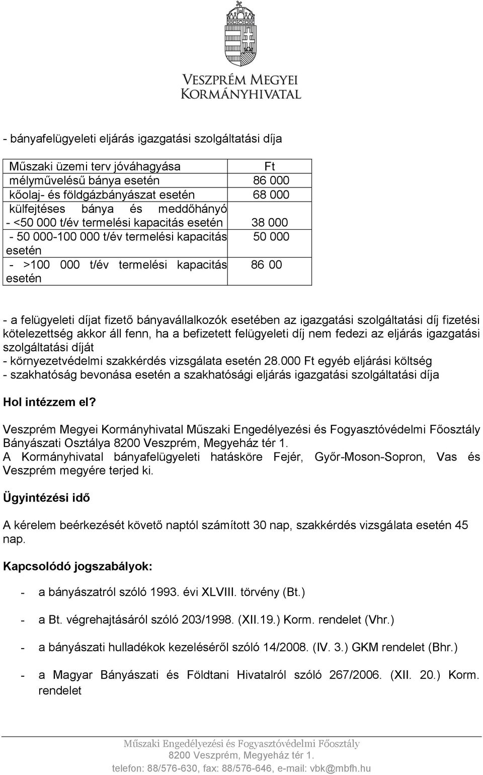 esetében az igazgatási szolgáltatási díj fizetési kötelezettség akkor áll fenn, ha a befizetett felügyeleti díj nem fedezi az eljárás igazgatási szolgáltatási díját - környezetvédelmi szakkérdés