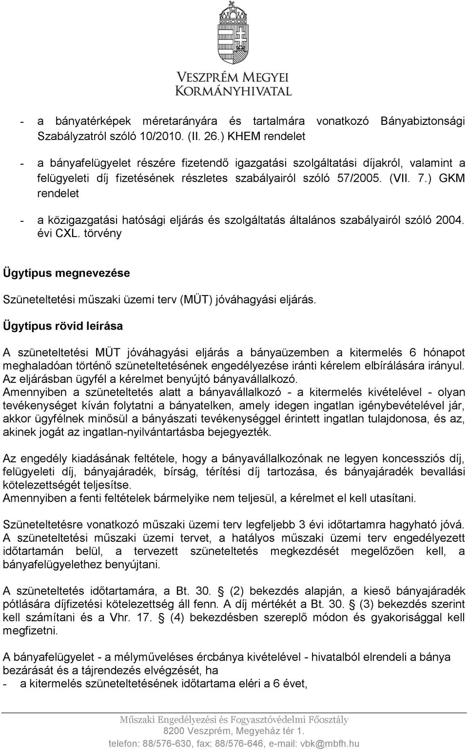 ) GKM rendelet - a közigazgatási hatósági eljárás és szolgáltatás általános szabályairól szóló 2004. évi CXL. törvény Ügytípus megnevezése Szüneteltetési műszaki üzemi terv (MÜT) jóváhagyási eljárás.