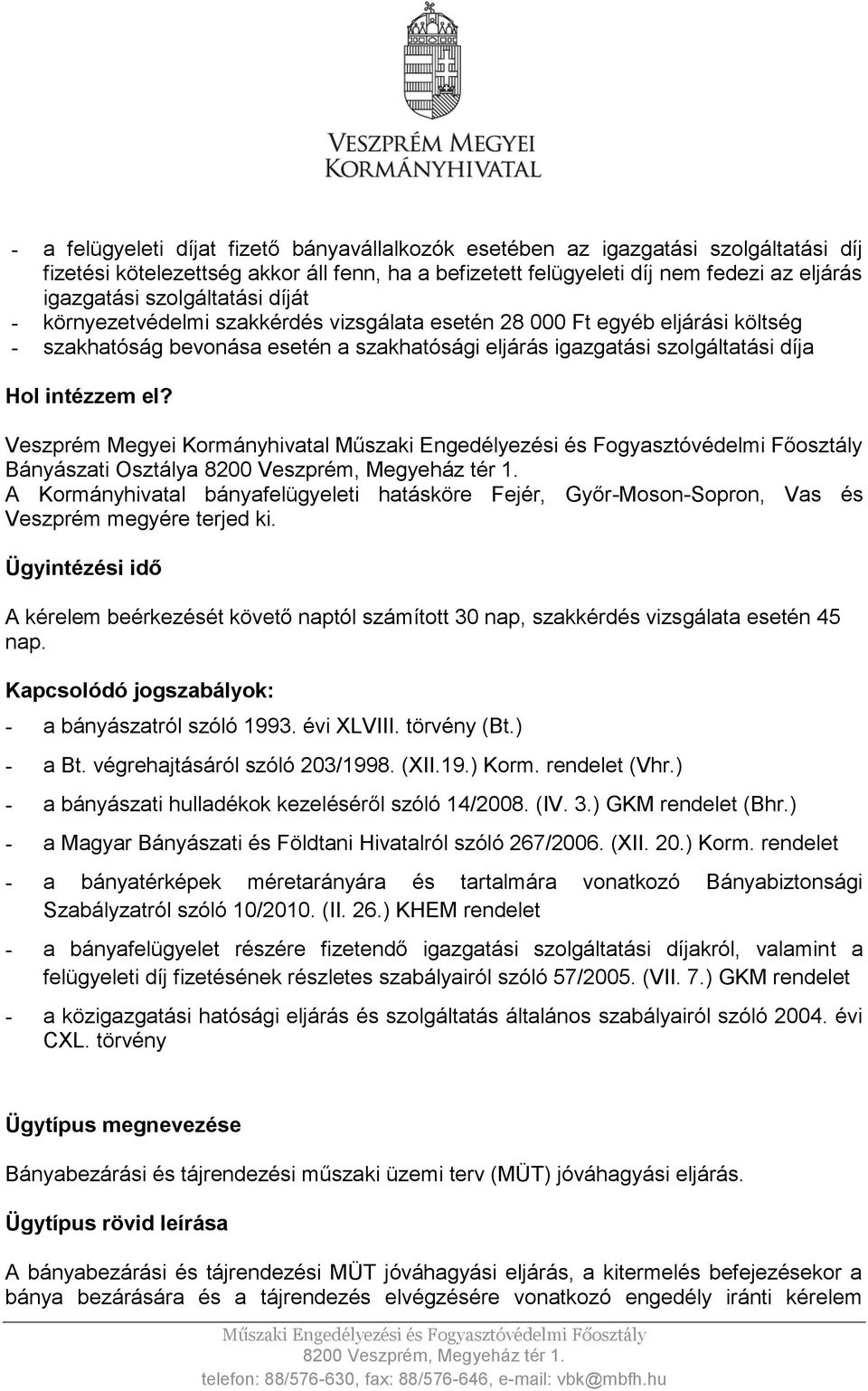 Veszprém Megyei Kormányhivatal Bányászati Osztálya A Kormányhivatal bányafelügyeleti hatásköre Fejér, Győr-Moson-Sopron, Vas és Veszprém megyére terjed ki.