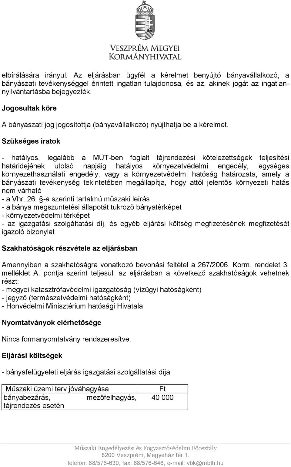 Szükséges iratok - hatályos, legalább a MÜT-ben foglalt tájrendezési kötelezettségek teljesítési határidejének utolsó napjáig hatályos környezetvédelmi engedély, egységes környezethasználati