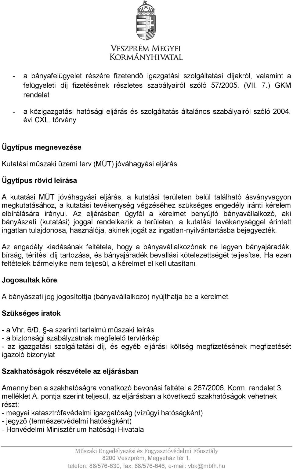 Ügytípus rövid leírása A kutatási MÜT jóváhagyási eljárás, a kutatási területen belül található ásványvagyon megkutatásához, a kutatási tevékenység végzéséhez szükséges engedély iránti kérelem