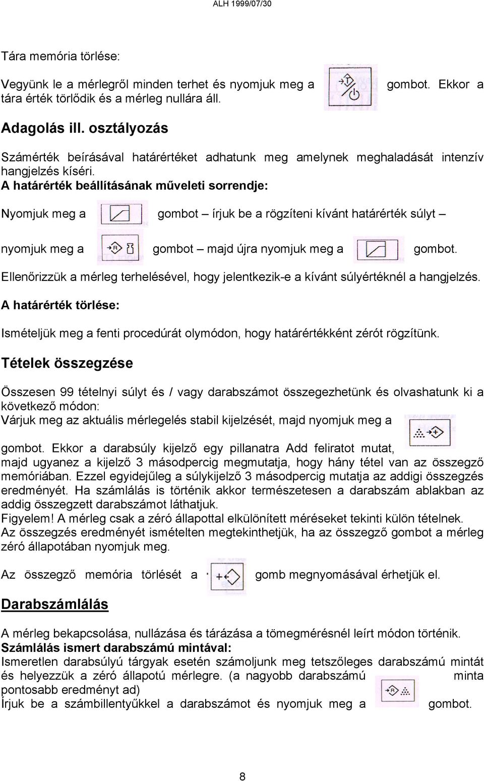 A határérték beállításának műveleti sorrendje: Nyomjuk meg a gombot írjuk be a rögzíteni kívánt határérték súlyt nyomjuk meg a gombot majd újra nyomjuk meg a gombot.