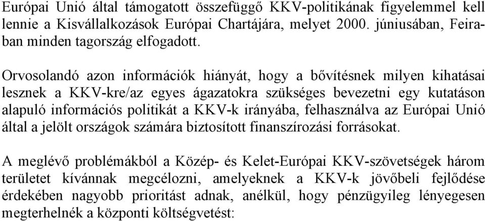 KKV-k irányába, felhasználva az Európai Unió által a jelölt országok számára biztosított finanszírozási forrásokat.