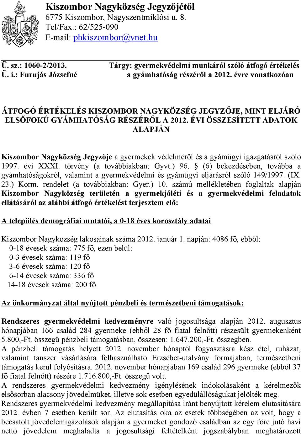 ÉVI ÖSSZESÍTETT ADATOK ALAPJÁN Kiszombor Nagyközség Jegyzője a gyermekek védelméről és a gyámügyi igazgatásról szóló 1997. évi XXXI. törvény (a továbbiakban: Gyvt.) 96.