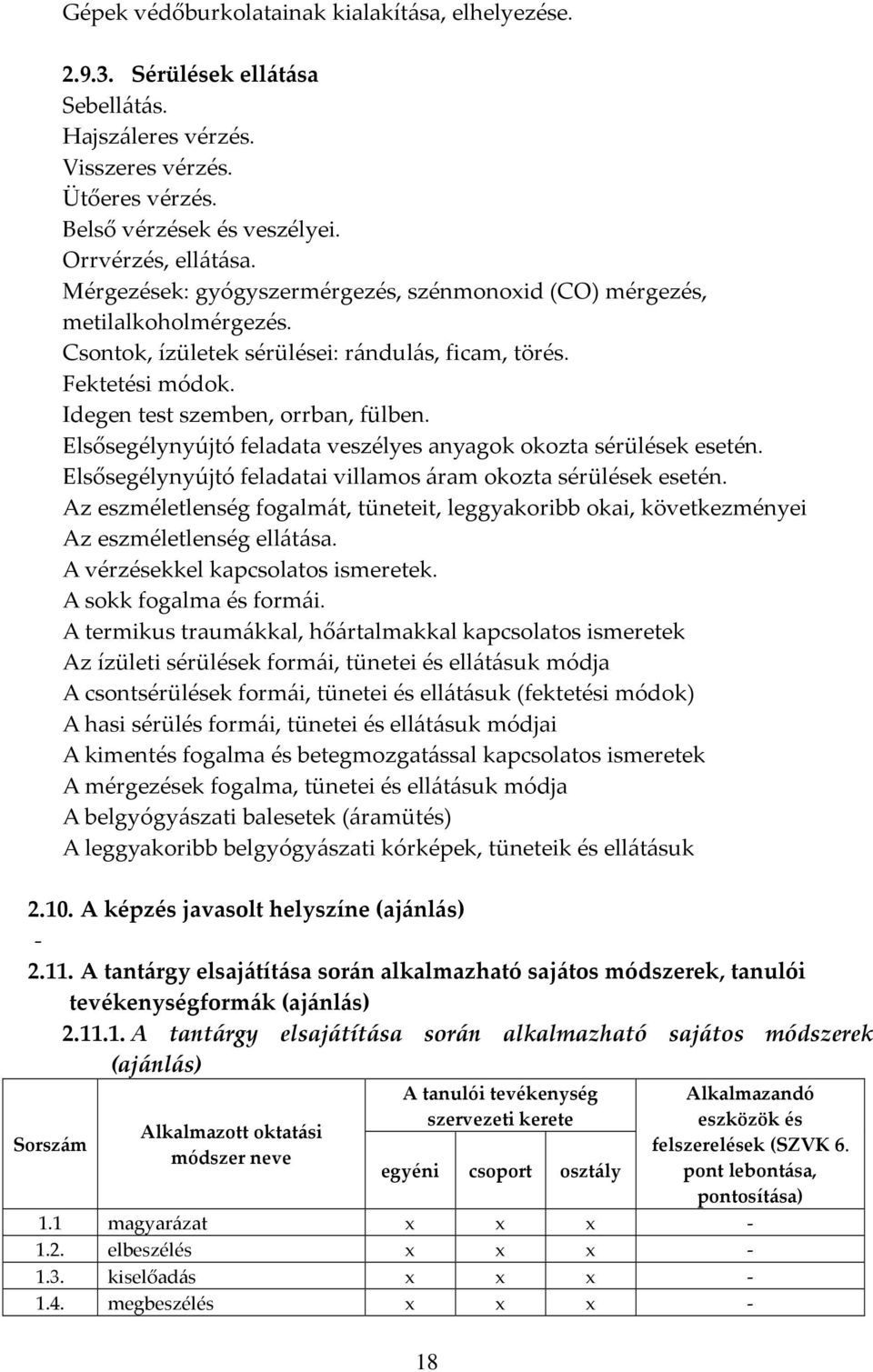 Elsősegélynyújtó feladata veszélyes anyagok okozta sérülések esetén. Elsősegélynyújtó feladatai villamos áram okozta sérülések esetén.