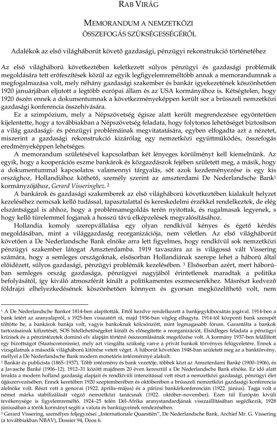 köszönheten 1920 januárjában eljutott a legtöbb európai állam és az USA kormányához is.