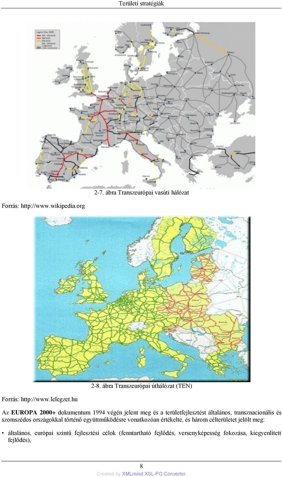 hu Az EUROPA 2000+ dokumentum 1994 végén jelent meg és a területfejlesztést általános, transznacionális és szomszédos