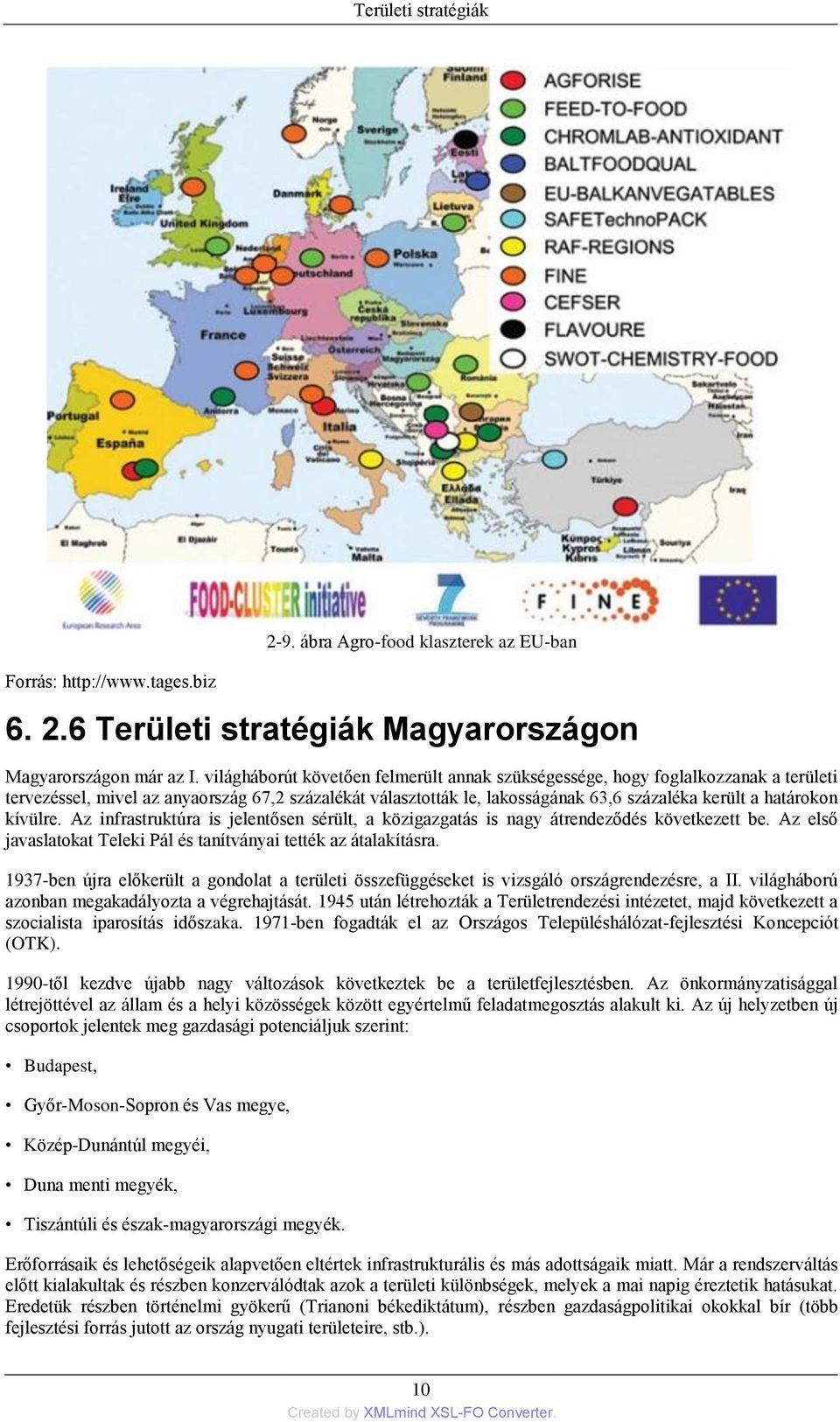 kívülre. Az infrastruktúra is jelentősen sérült, a közigazgatás is nagy átrendeződés következett be. Az első javaslatokat Teleki Pál és tanítványai tették az átalakításra.