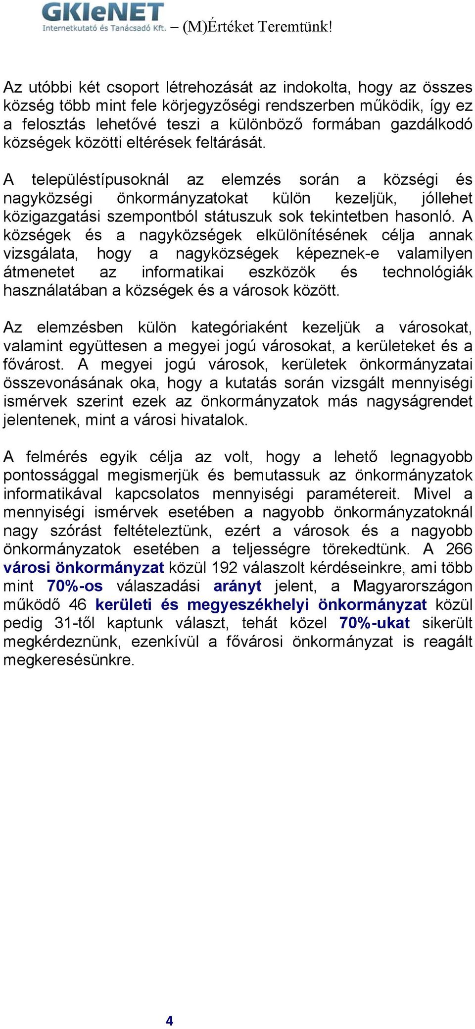 A községek és a nagyközségek elkülönítésének célja annak vizsgálata, hogy a nagyközségek képeznek-e valamilyen átmenetet az informatikai eszközök és technológiák használatában a községek és a városok