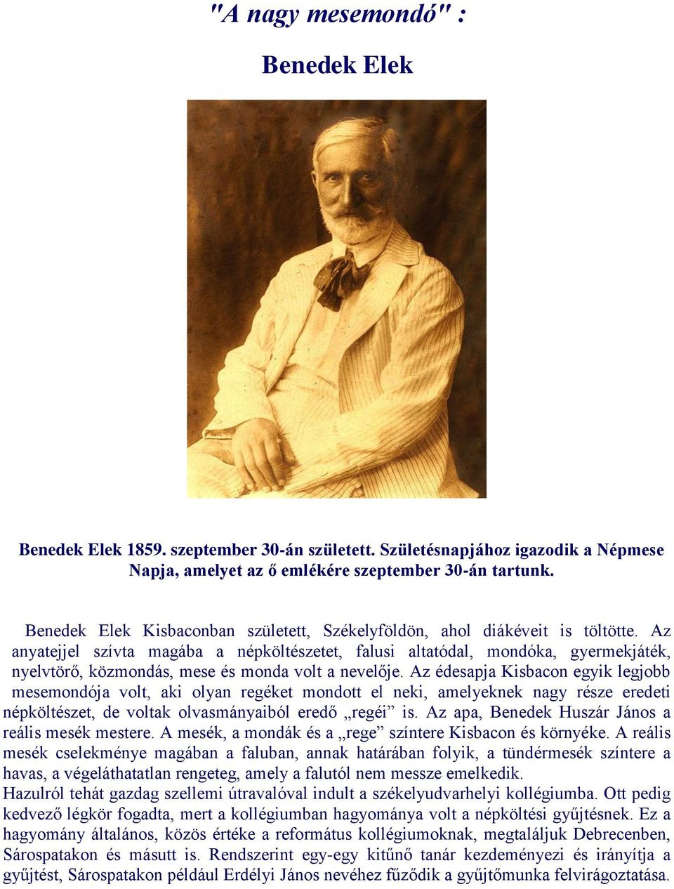 Az anyatejjel szívta magába a népköltészetet, falusi altatódal, mondóka, gyermekjáték, nyelvtörő, közmondás, mese és monda volt a nevelője.