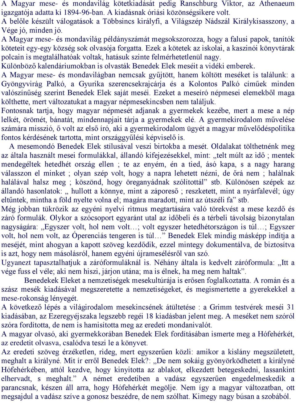 A Magyar mese- és mondavilág példányszámát megsokszorozza, hogy a falusi papok, tanítók köteteit egy-egy község sok olvasója forgatta.