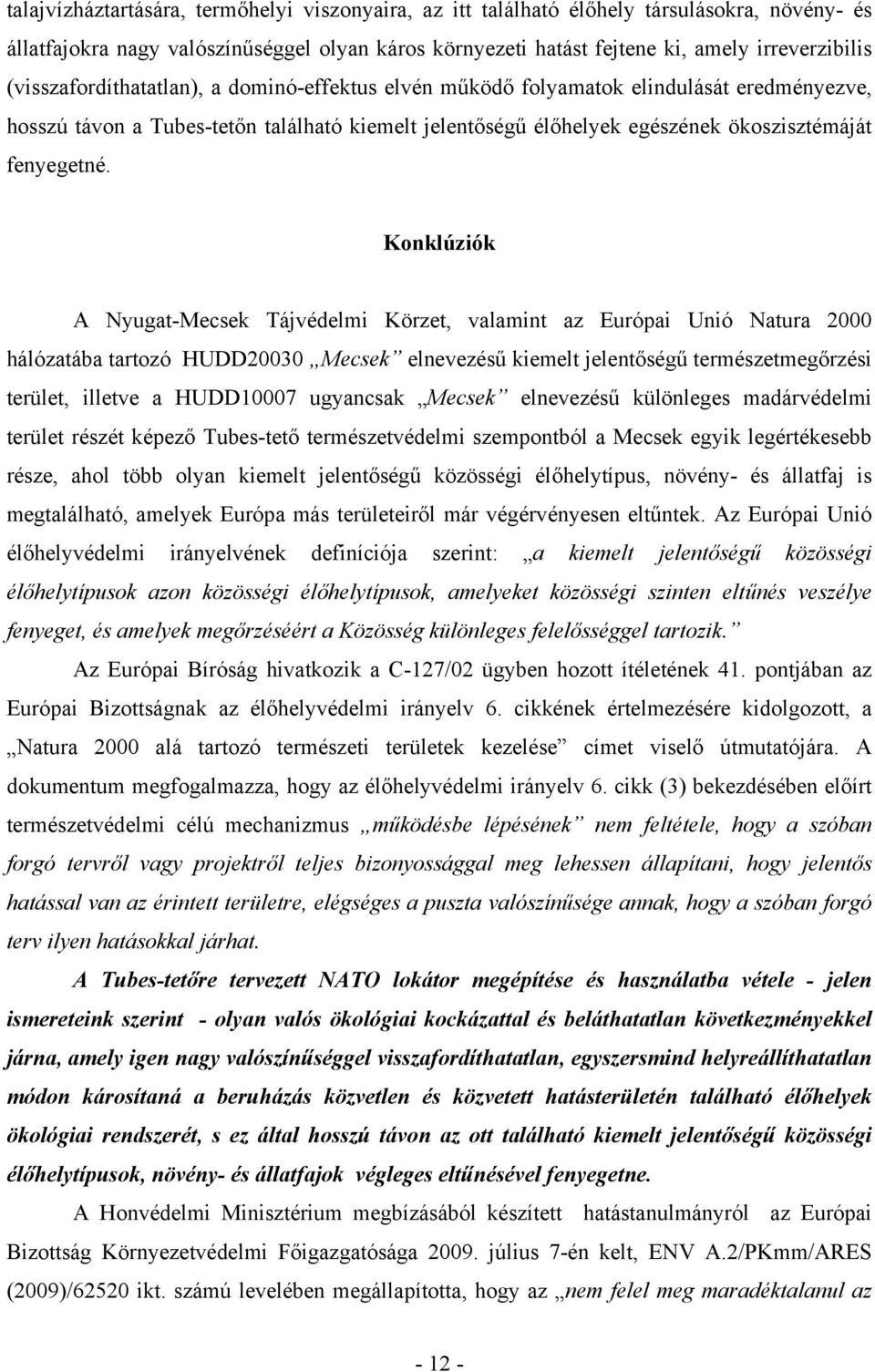 Konklúziók A Nyugat-Mecsek Tájvédelmi Körzet, valamint az Európai Unió Natura 2000 hálózatába tartozó HUDD20030 Mecsek elnevezésű kiemelt jelentőségű természetmegőrzési terület, illetve a HUDD10007