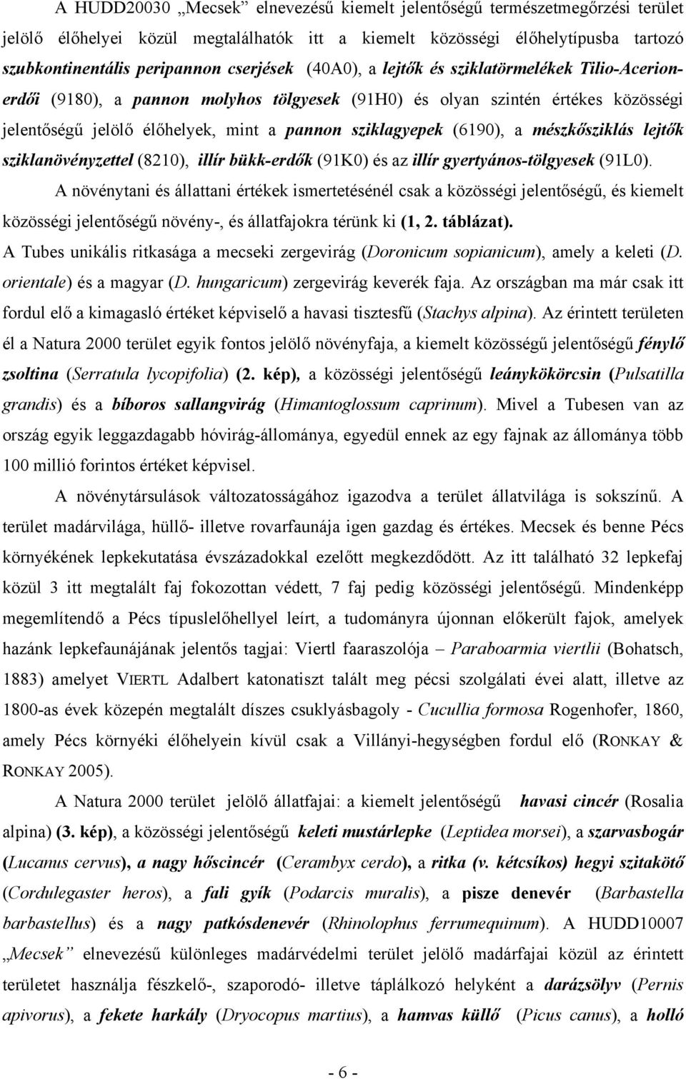 mészkősziklás lejtők sziklanövényzettel (8210), illír bükk-erdők (91K0) és az illír gyertyános-tölgyesek (91L0).