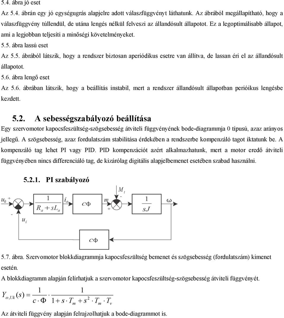 Ez a legoptimálisabb állapot, ami a legjobban teljesíti a minőségi követelményeket. 5.