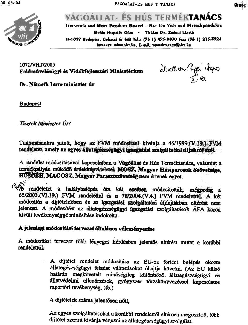 J't'J --- lll. IV. Budapest Tisztelt MiniszJer Úr! Tudomásunkra jutott, hogy az FVM módosítani kívánja a 461J999.(V.19.) FVM rendeletet, amely az egyes áljategészségiigyi igazgatási szolgáltatási.