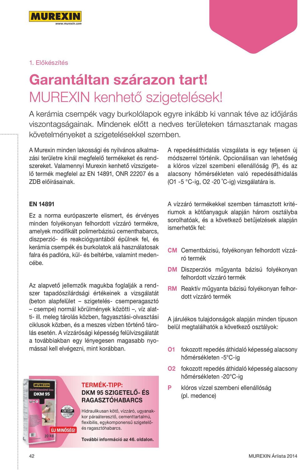 A Murexin minden lakossági és nyilvános alkalmazási területre kínál megfelelő termékeket és rendszereket.