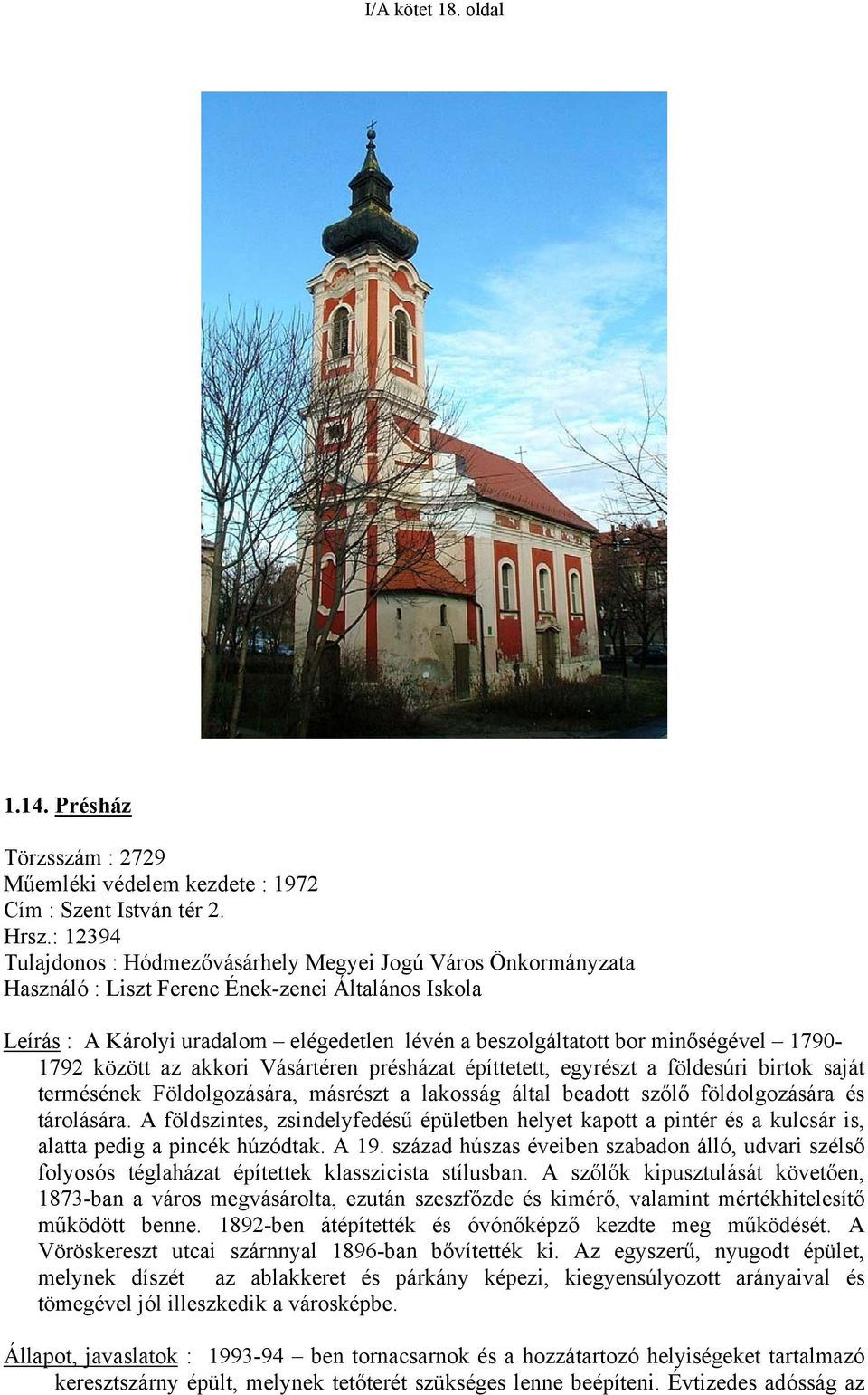 minőségével 1790-1792 között az akkori Vásártéren présházat építtetett, egyrészt a földesúri birtok saját termésének Földolgozására, másrészt a lakosság által beadott szőlő földolgozására és