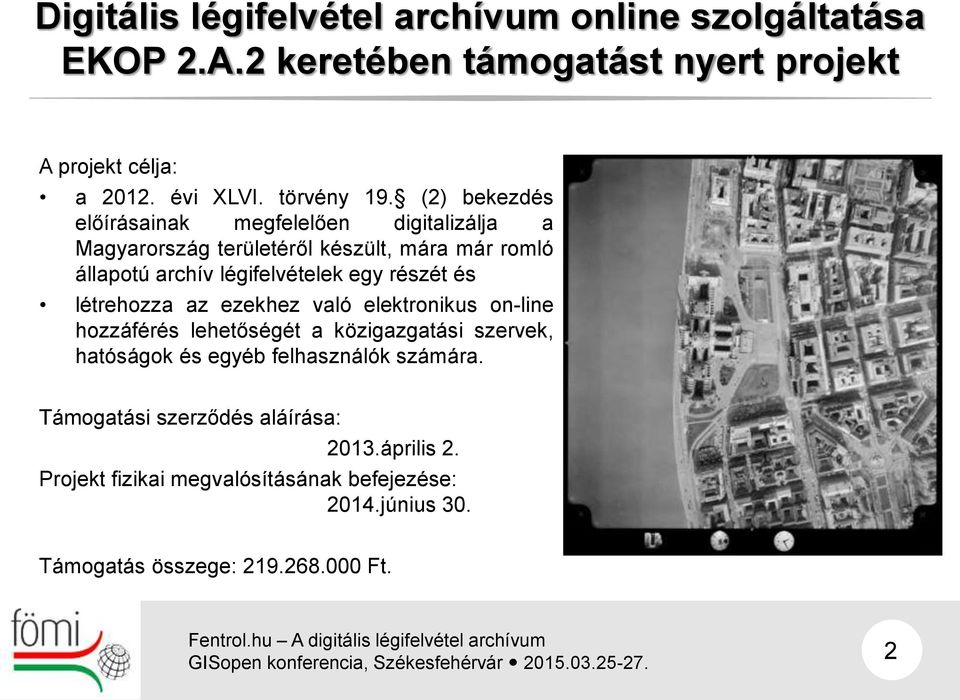 légifelvételek egy részét és létrehozza az ezekhez való elektronikus on-line hozzáférés lehetőségét a közigazgatási szervek,