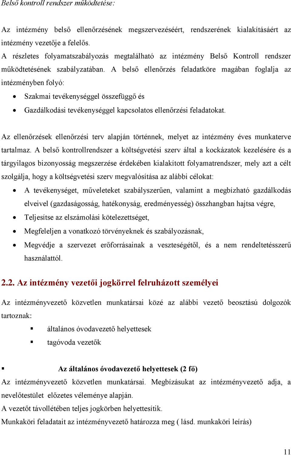 A belső ellenőrzés feladatköre magában foglalja az intézményben folyó: Szakmai tevékenységgel összefüggő és Gazdálkodási tevékenységgel kapcsolatos ellenőrzési feladatokat.