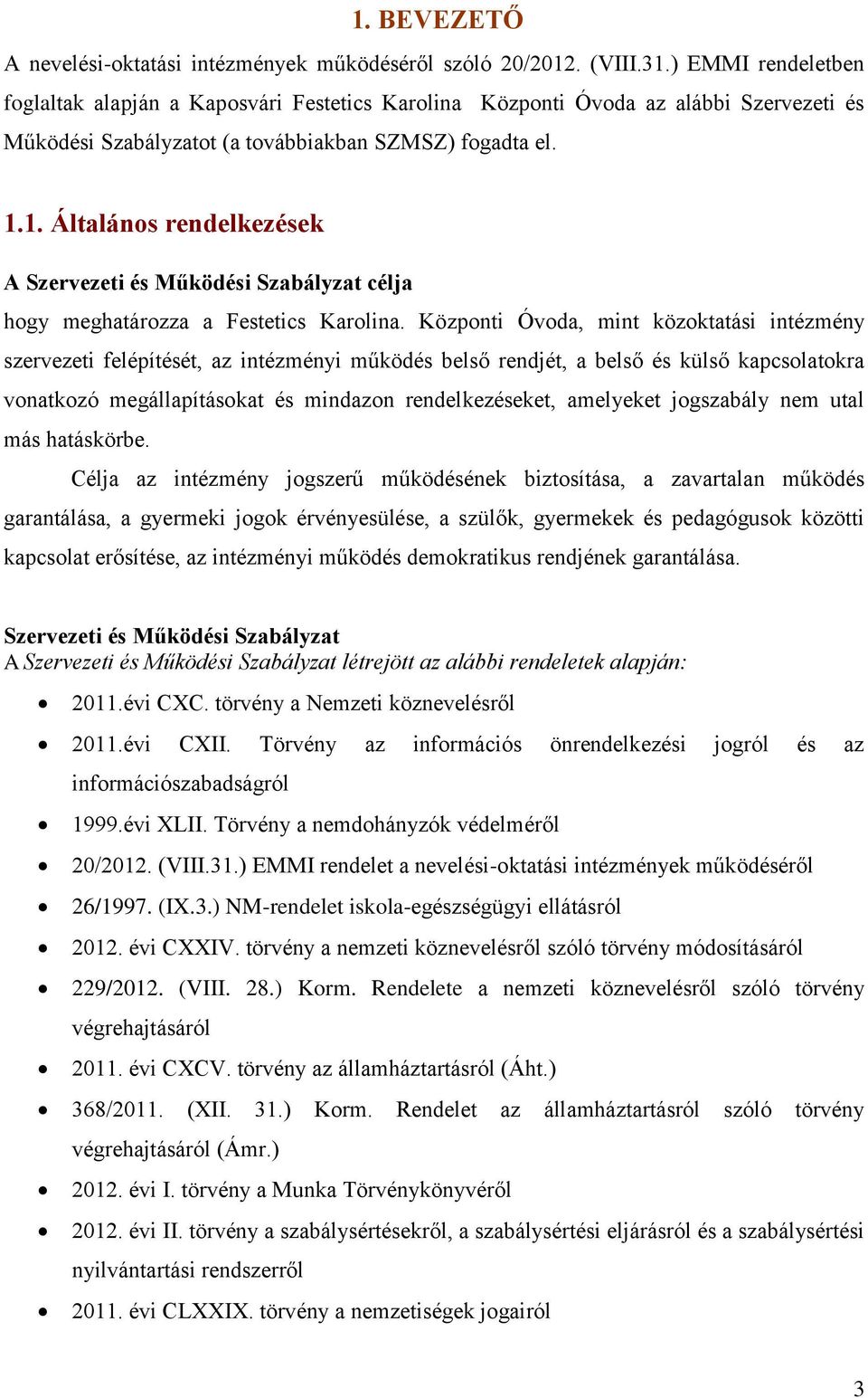 1. Általános rendelkezések A Szervezeti és Működési Szabályzat célja hogy meghatározza a Festetics Karolina.