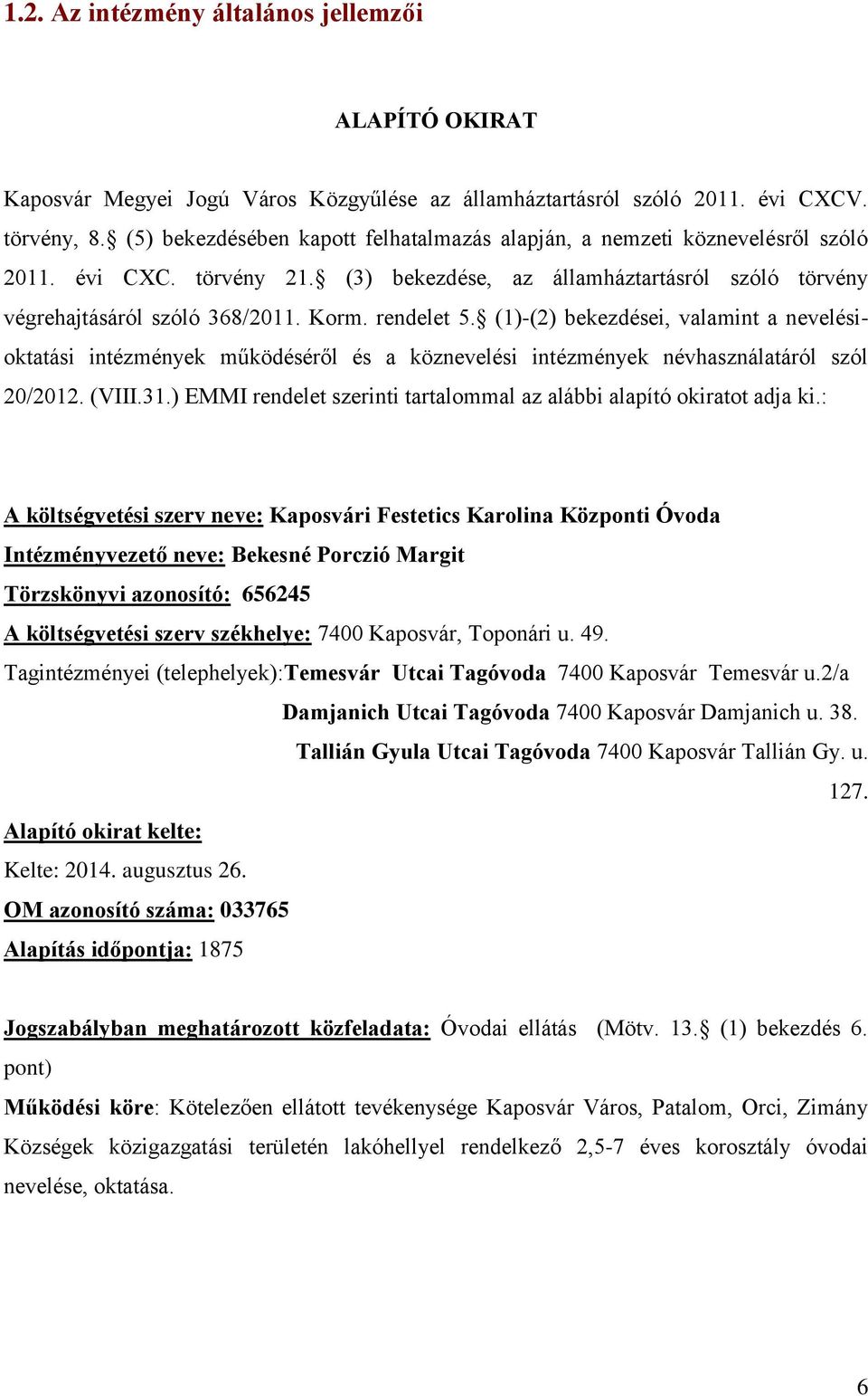 rendelet 5. (1)-(2) bekezdései, valamint a nevelésioktatási intézmények működéséről és a köznevelési intézmények névhasználatáról szól 20/2012. (VIII.31.