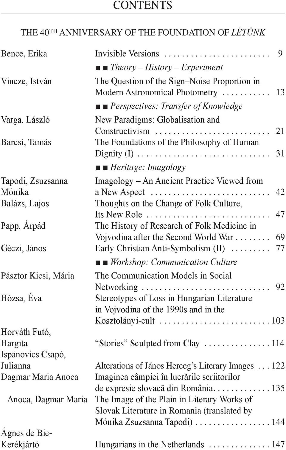 .. 13 Perspectives: Transfer of Knowledge Varga, László New Paradigms: Globalisation and Constructivism... 21 Barcsi, Tamás The Foundations of the Philosophy of Human Dignity (I).