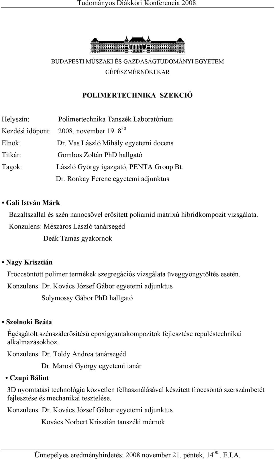 Ronkay Ferenc egyetemi adjunktus Gali István Márk Bazaltszállal és szén nanocsővel erősített poliamid mátrixú hibridkompozit vizsgálata.